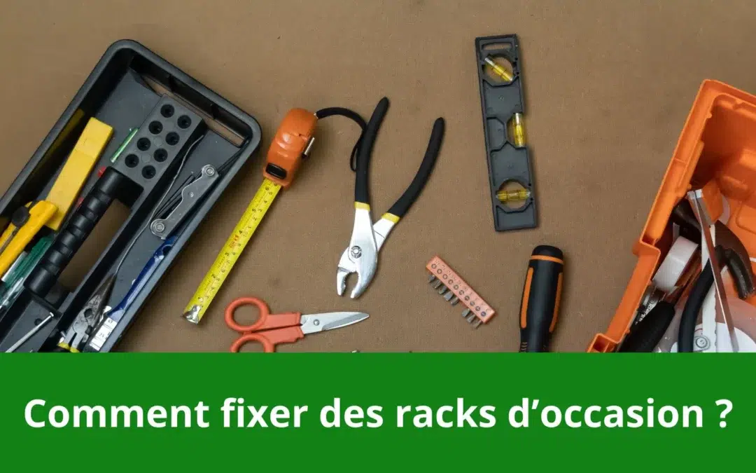 Comment fixer des racks d’occasion?