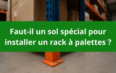Faut-il un sol spécial pour installer un rack à palettes ?