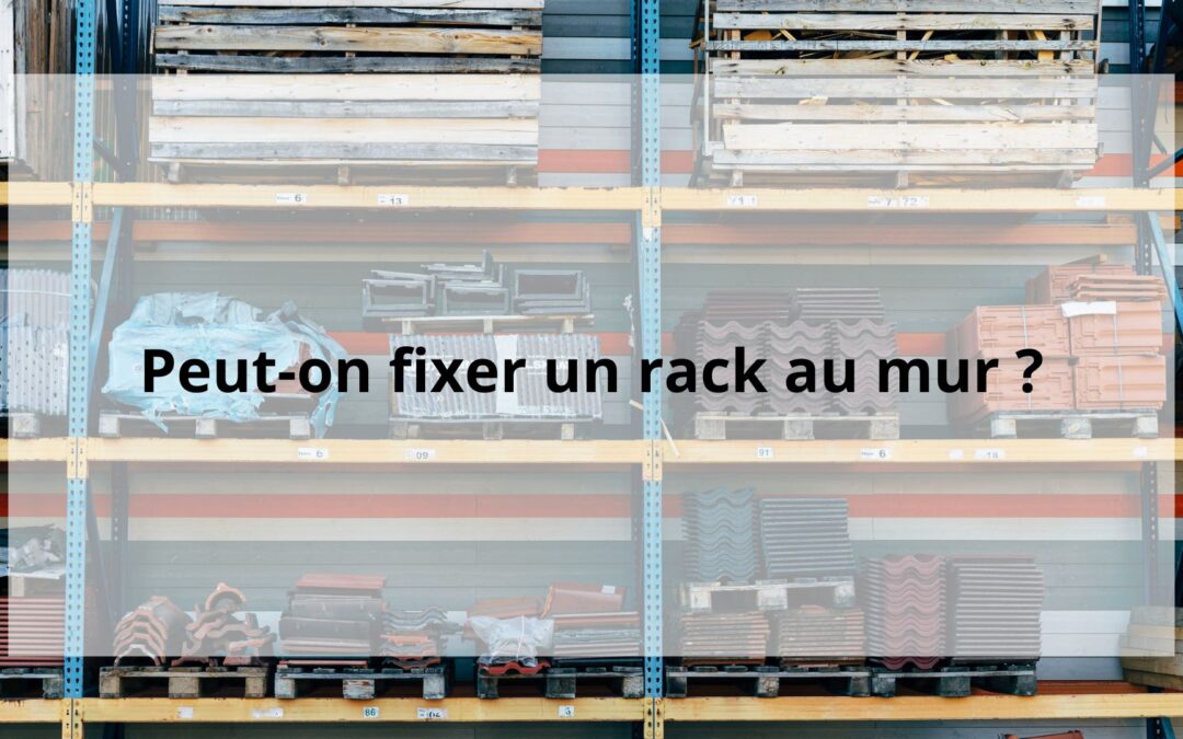Peut-on fixer un rack au mur ?