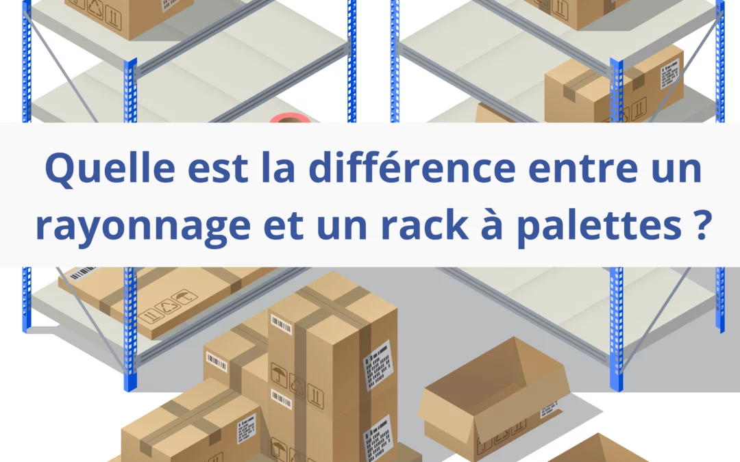 Quelle est la différence entre un rayonnage et un rack à palettes