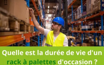 Quelle est la durée de vie d’un rack à palettes d’occasion ?