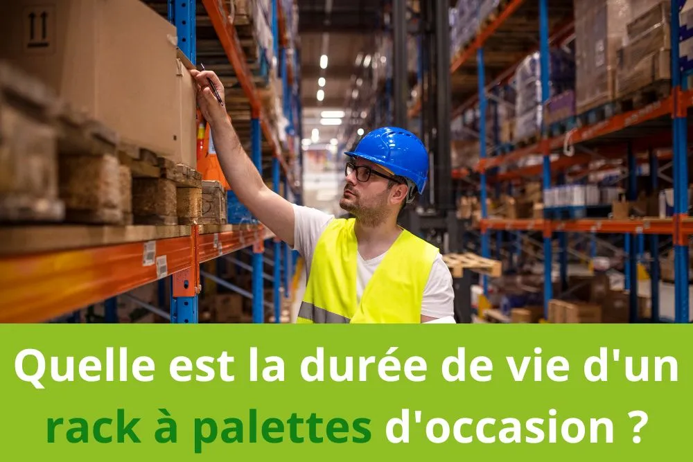 Quelle est la durée de vie d un rack à palettes d'occasion